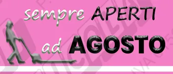 Siamo SEMPRE aperti ad AGOSTO